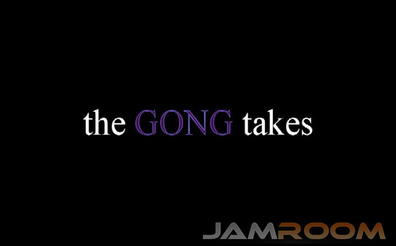 the gong takes 1