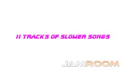 11 tracks of slower songs