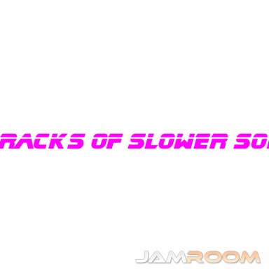 11 tracks of slower songs